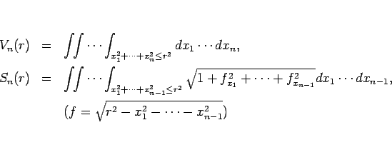\begin{eqnarray*}V_n(r)
&=&
\int\!\!\int\cdots\int_{x_1^2+\cdots+x_n^2\leq r^2...
...1\cdots dx_{n-1},
\\ &&
(f=\sqrt{r^2-x_1^2-\cdots -x_{n-1}^2})\end{eqnarray*}