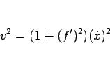 \begin{displaymath}
v^2=(1+(f')^2)(\dot{x})^2\end{displaymath}