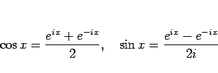 \begin{displaymath}
\cos x = \frac{e^{ix}+e^{-ix}}{2},\hspace{1zw}
\sin x = \frac{e^{ix}-e^{-ix}}{2i}\end{displaymath}
