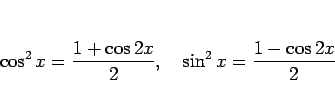 \begin{displaymath}
\cos^2 x = \frac{1+\cos 2x}{2},\hspace{1zw}
\sin^2 x = \frac{1-\cos 2x}{2}\end{displaymath}
