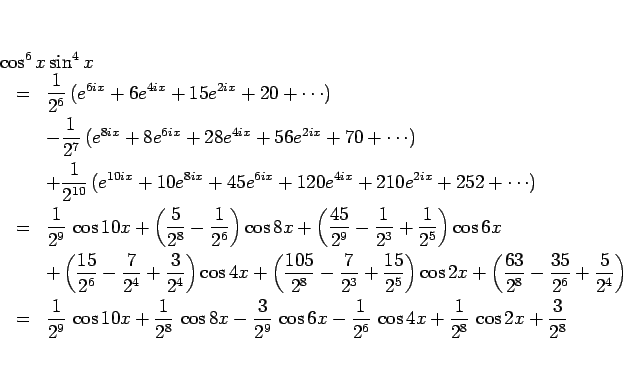 \begin{eqnarray*}\lefteqn{\cos^6 x\sin^4 x }
 &=&
\frac{1}{2^6} (e^{6ix}+6e...
... -\frac{1}{2^6} \cos 4x + \frac{1}{2^8} \cos 2x + \frac{3}{2^8}\end{eqnarray*}
