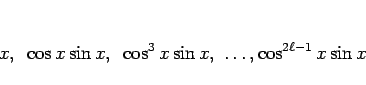 \begin{displaymath}
x,\hspace{0.5zw}\cos x\sin x,\hspace{0.5zw}\cos^3 x\sin x, \ldots, \cos^{2\ell-1}x\sin x
\end{displaymath}