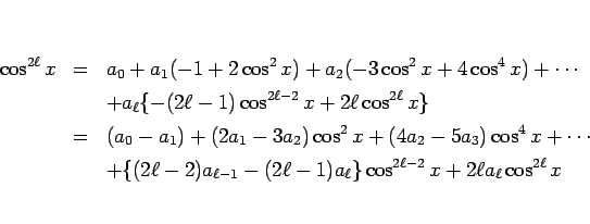 \begin{eqnarray*}\cos^{2\ell}x
&=&
a_0+a_1(-1+2\cos^2 x)+a_2(-3\cos^2 x+4\cos...
...l-1}-(2\ell-1)a_\ell\}\cos^{2\ell-2}x
+2\ell a_\ell\cos^{2\ell}x\end{eqnarray*}