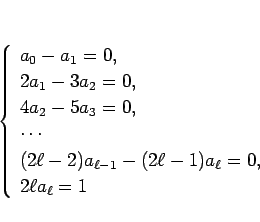 \begin{displaymath}
\left\{\begin{array}{l}
a_0-a_1 = 0,\\
2a_1-3a_2 = 0,\\
...
...-1}-(2\ell-1)a_\ell = 0,\\
2\ell a_\ell = 1\end{array}\right.\end{displaymath}