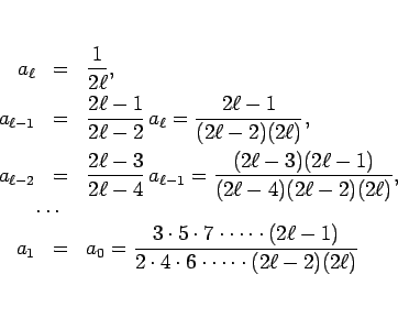 \begin{eqnarray*}a_\ell
&=& \frac{1}{2\ell},\\
a_{\ell-1}
&=& \frac{2\ell-...
...dot(2\ell-1)}%
{2\cdot 4\cdot 6\cdot\cdots\cdot(2\ell-2)(2\ell)}\end{eqnarray*}