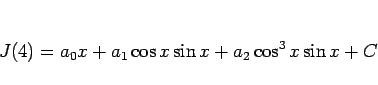 \begin{displaymath}
J(4) = a_0x + a_1\cos x\sin x+a_2\cos^3 x\sin x +C
\end{displaymath}