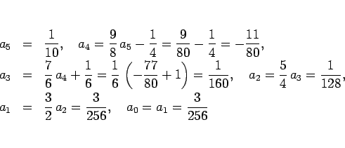\begin{eqnarray*}a_5 &=& \frac{1}{10},
\hspace{1zw}a_4=\frac{9}{8} a_5-\frac{1...
...{3}{2} a_2 = \frac{3}{256},
\hspace{1zw}a_0 = a_1=\frac{3}{256}\end{eqnarray*}