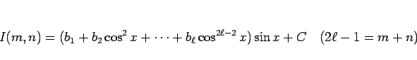 \begin{displaymath}
I(m,n)
=(b_1+b_2\cos^2x+\cdots+b_\ell\cos^{2\ell-2}x)\sin x +C
\hspace{1zw}(2\ell-1=m+n)
\end{displaymath}
