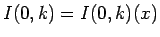 $I(0,k)=I(0,k)(x)$