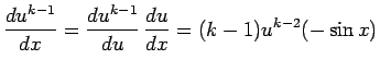 $\displaystyle \frac{du^{k-1}}{dx}
=
\frac{du^{k-1}}{du} \frac{du}{dx}
=
(k-1)u^{k-2}(-\sin x)$