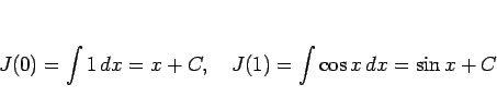 \begin{displaymath}
J(0)=\int 1 dx=x+C,\hspace{1zw}
J(1)=\int \cos x dx = \sin x+C\end{displaymath}