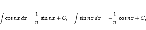 \begin{displaymath}
\int\cos nx dx = \frac{1}{n} \sin nx +C,\hspace{1zw}
\int\sin nx dx = -\frac{1}{n} \cos nx +C,\hspace{1zw}\end{displaymath}