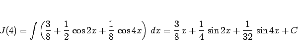 \begin{displaymath}
J(4)
=
\int\left(\frac{3}{8}+\frac{1}{2} \cos 2x+\frac{1}{8...
...frac{3}{8} x +\frac{1}{4} \sin 2x +\frac{1}{32} \sin 4x + C
\end{displaymath}