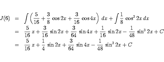 \begin{eqnarray*}J(6)
&=&
\int\left(\frac{5}{16}+\frac{3}{8} \cos 2x+\frac{3}...
...}{4} \sin 2x+\frac{3}{64} \sin 4x
- \frac{1}{48} \sin^3 2x +C\end{eqnarray*}