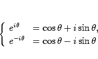 \begin{displaymath}
\left\{\begin{array}{ll}
e^{i\theta} & = \cos\theta + i\si...
...
e^{-i\theta} & = \cos\theta - i\sin\theta
\end{array}\right.\end{displaymath}