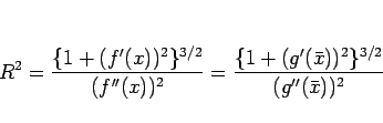 \begin{displaymath}
R^2
=\frac{\{1+(f'(x))^2\}^{3/2}}{(f''(x))^2}
=\frac{\{1+(g'(\bar{x}))^2\}^{3/2}}{(g''(\bar{x}))^2}\end{displaymath}