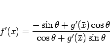 \begin{displaymath}
f'(x)=\frac{-\sin\theta+g'(\bar{x})\cos\theta}%
{\cos\theta+g'(\bar{x})\sin\theta}\end{displaymath}