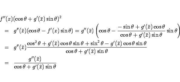 \begin{eqnarray*}\lefteqn{f''(x)(\cos\theta+g'(\bar{x})\sin\theta)^2}
\\ &=&
g...
...a}
\\ &=&
\frac{g''(\bar{x})}{\cos\theta+g'(\bar{x})\sin\theta}\end{eqnarray*}