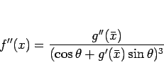\begin{displaymath}
f''(x)=\frac{g''(\bar{x})}{(\cos\theta+g'(\bar{x})\sin\theta)^3}\end{displaymath}