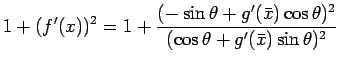 $\displaystyle {1+(f'(x))^2
=
1+\frac{(-\sin\theta+g'(\bar{x})\cos\theta)^2}%
{(\cos\theta+g'(\bar{x})\sin\theta)^2}}$