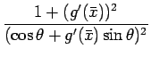 $\displaystyle \frac{1+(g'(\bar{x}))^2}{(\cos\theta+g'(\bar{x})\sin\theta)^2}$