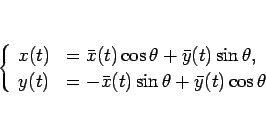 \begin{displaymath}
\left\{\begin{array}{ll}
x(t) &=\bar{x}(t)\cos\theta+\bar{y...
... &=-\bar{x}(t)\sin\theta+\bar{y}(t)\cos\theta\end{array}\right.\end{displaymath}