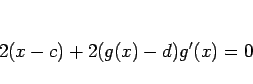 \begin{displaymath}
2(x-c)+2(g(x)-d)g'(x)=0\end{displaymath}
