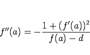 \begin{displaymath}
f''(a)=-\frac{1+(f'(a))^2}{f(a)-d}\end{displaymath}