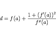 \begin{displaymath}
d=f(a)+\frac{1+(f'(a))^2}{f''(a)}\end{displaymath}