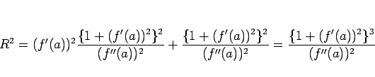 \begin{displaymath}
R^2
=(f'(a))^2\frac{\{1+(f'(a))^2\}^2}{(f''(a))^2}
+\frac{\{...
...'(a))^2\}^2}{(f''(a))^2}
=\frac{\{1+(f'(a))^2\}^3}{(f''(a))^2}
\end{displaymath}