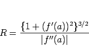 \begin{displaymath}
R=\frac{\{1+(f'(a))^2\}^{3/2}}{\vert f''(a)\vert}\end{displaymath}