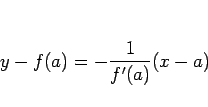 \begin{displaymath}
y-f(a)=-\frac{1}{f'(a)}(x-a)\end{displaymath}