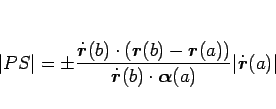 \begin{displaymath}
\vert PS\vert=
\pm\frac{\dot{\mbox{\boldmath$r$}}(b)\cdot(...
...ox{\boldmath$\alpha$}(a)}\vert\dot{\mbox{\boldmath$r$}}(a)\vert\end{displaymath}