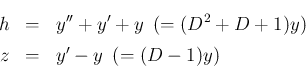 \begin{eqnarray*}h &=& y''+y'+y \hspace{0.5zw}(= (D^2+D+1)y)\\
z &=& y'-y \hspace{0.5zw}(= (D-1)y)\end{eqnarray*}