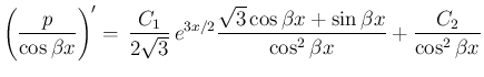 $\displaystyle
\left(\frac{p}{\cos\beta x}\right)'
= \,\frac{C_1}{2\sqrt{3}}\,...
...{\sqrt{3}\cos\beta x+\sin\beta x}%
{\cos^2\beta x}
+\frac{C_2}{\cos^2\beta x}$