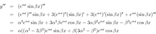 \begin{eqnarray*}y'''
&=&
(e^{\alpha x}\sin\beta x)'''
\\ &=&
(e^{\alpha x})...
...a x}\sin\beta x
+\beta(3\alpha^2-\beta^2)e^{\alpha x}\cos\beta x\end{eqnarray*}