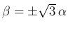 $\beta=\pm\sqrt{3} \alpha$