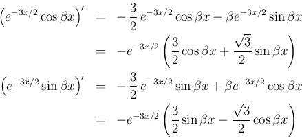 \begin{eqnarray*}\left(e^{-3x/2}\cos\beta x\right)'
&=&
-\,\frac{3}{2}\,e^{-3x...
...eft(\frac{3}{2}\sin\beta x
-\frac{\sqrt{3}}{2}\cos\beta x\right)\end{eqnarray*}