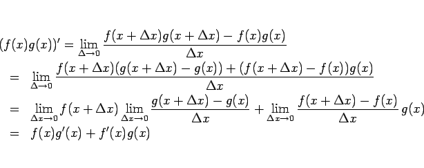 \begin{eqnarray*}\lefteqn{(f(x)g(x))'
=
\lim_{\Delta\rightarrow 0}\frac{f(x+\D...
...{f(x+\Delta x)-f(x)}{\Delta x}\,g(x)
\\ &=&
f(x)g'(x)+f'(x)g(x)\end{eqnarray*}