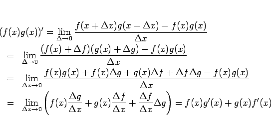 \begin{eqnarray*}\lefteqn{(f(x)g(x))'
=
\lim_{\Delta\rightarrow 0}\frac{f(x+\D...
...\frac{\Delta f}{\Delta x}\Delta g\right)}
=
f(x)g'(x)+g(x)f'(x)\end{eqnarray*}