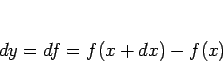 \begin{displaymath}
dy = df = f(x+dx)-f(x)\end{displaymath}