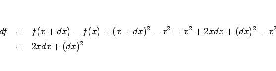 \begin{eqnarray*}df
&=&
f(x+dx)-f(x)
= (x+dx)^2-x^2
= x^2+2xdx + (dx)^2 - x ^2
\\ &=&
2xdx + (dx)^2\end{eqnarray*}