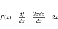 \begin{displaymath}
f'(x) = \frac{df}{dx} = \frac{2xdx}{dx} = 2x
\end{displaymath}