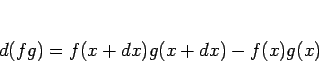 \begin{displaymath}
d(fg)
= f(x+dx)g(x+dx)-f(x)g(x)
\end{displaymath}