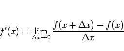 \begin{displaymath}
f'(x) = \lim_{\Delta x\rightarrow 0}\frac{f(x+\Delta x)-f(x)}{\Delta x}\end{displaymath}