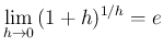 $\displaystyle
\lim_{h\rightarrow 0}{(1+h)^{1/h}} = e
$