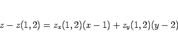 \begin{displaymath}
z-z(1,2)=z_x(1,2)(x-1)+z_y(1,2)(y-2)
\end{displaymath}