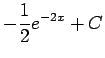 $\displaystyle -\frac{1}{2} e^{-2x} +C$
