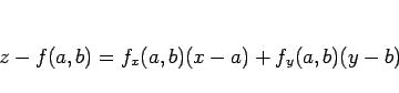 \begin{displaymath}
z-f(a,b)=f_x(a,b)(x-a)+f_y(a,b)(y-b)
\end{displaymath}