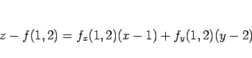 \begin{displaymath}
z-f(1,2)=f_x(1,2)(x-1)+f_y(1,2)(y-2)
\end{displaymath}